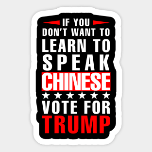 If you don't want to have to learn to speak Chinese Vote For Trump Sticker